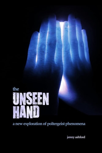 The Unseen Hand A New Exploration of Poltergeist Phenomena