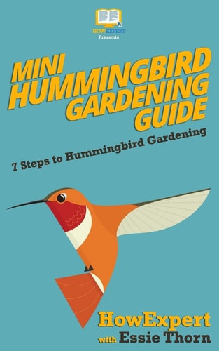 Mini Hummingbird Gardening Guide 7 Steps to Hummingbird Gardening