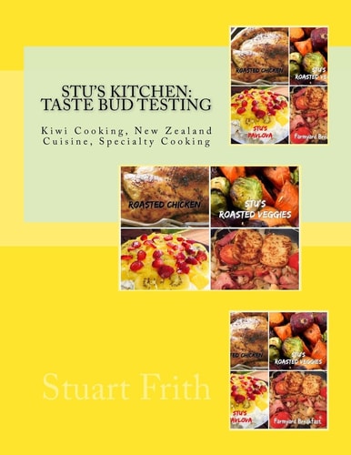 Stu's Kitchen: Taste Bud Testing Kiwi Cooking, New Zealand Cuisine, Specialty Cooking