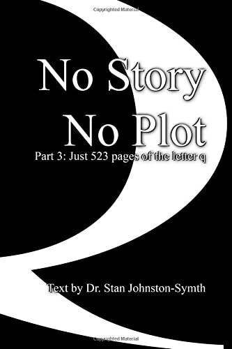 No Story No Plot Pt 3: Just 523 Pages of the Letter Q