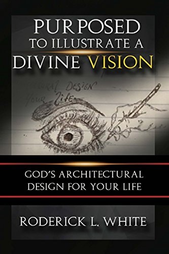 Purposed To Illustrate A Divine Vision (Full-Color) God's Architectural Design For Your Life