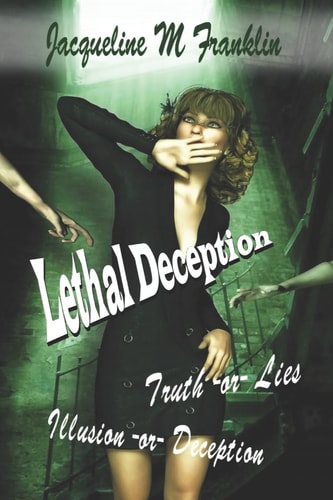 Lethal Deception Lies * Illusions * Truth * Or Deception