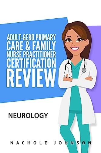 Adult-Gero Primary Care and Family Nurse Practitioner Certification Review Neurology