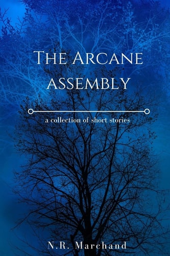 The Arcane Assembly A Collection of Short Stories