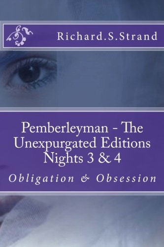 Pemberleyman - the Unexpurgated Editions - Nights 3 And 4 Obligation and Obsession