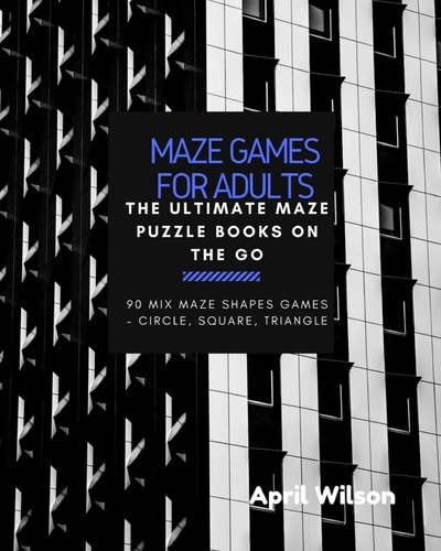 Maze Games for Adults The Ultimate Maze Puzzle Books on the Go, Large Print, Maze Puzzle Books for Teen, Young Adults, Mix Maze Shapes Games ? Circle, Square, Triangle