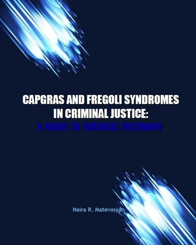Capgras and Fregoli Syndromes in Criminal Justice A Guide to Forensic Testimony