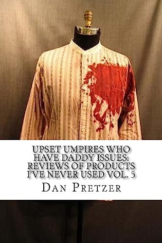 Upset Umpires Who Have Daddy Issues Reviews of Products I've Never Used Vol. 5