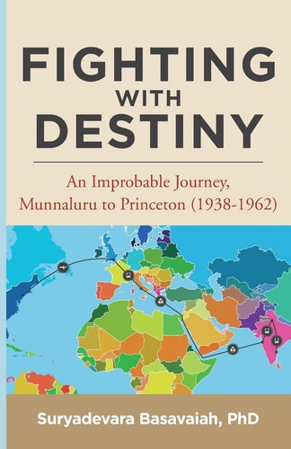 Fighting with Destiny An Improbable Journey, Munnaluru to Princeton (1938-1962)