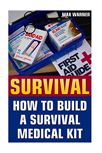 Survival How To Build A Survival Medical Kit