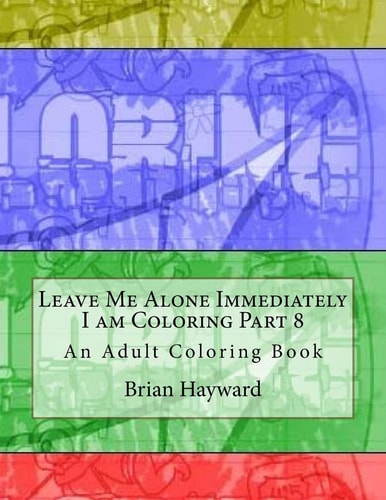 Leave Me Alone Immediately I Am Coloring Part 8 An Adult Coloring Book