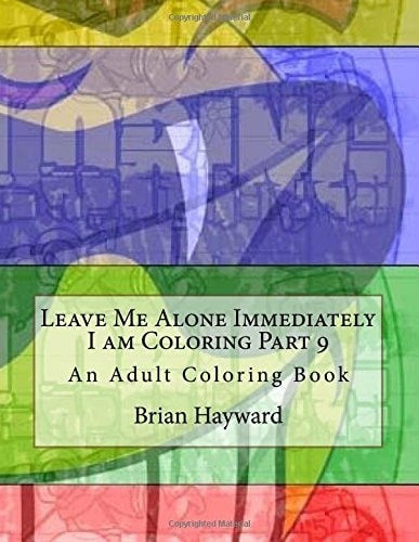 Leave Me Alone Immediately I Am Coloring Part 9 An Adult Coloring Book