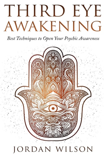 Third Eye Awakening Best Techniques to Open Your Psychic Awareness