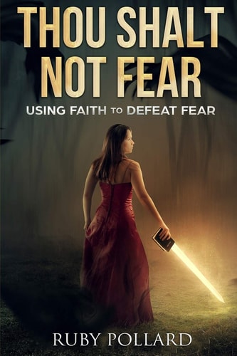 Thou Shalt Not Fear Using Faith to Defeat Fear