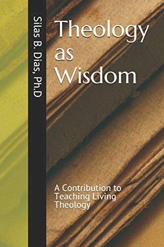 Theology As Wisdom A Contribution to Teaching Living Theology