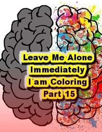 Leave Me Alone Immediately I Am Coloring Part 15 An Adult Coloring Book