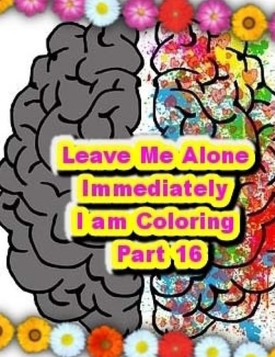 Leave Me Alone Immediately I Am Coloring PART 16 An Adult Coloring Book