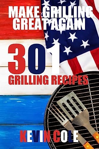 Make Grilling Great Again 301 Recipes