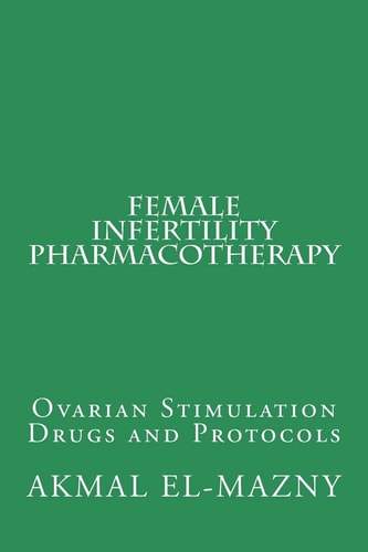 Female Infertility Pharmacotherapy Ovarian Stimulation Drugs and Protocols
