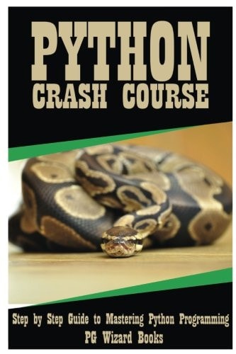 Python Crash Course Step by Step Guide to Mastering Python Programming!