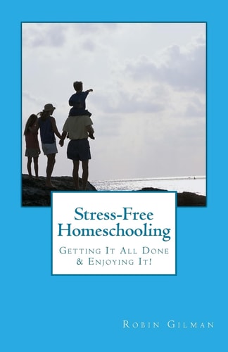 Stress-Free Homeschooling Getting It All Done and Enjoying It!