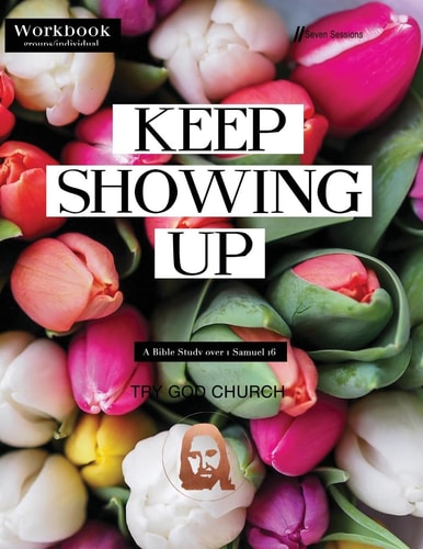 Keep Showing Up 1 Samuel 16 Bible Study