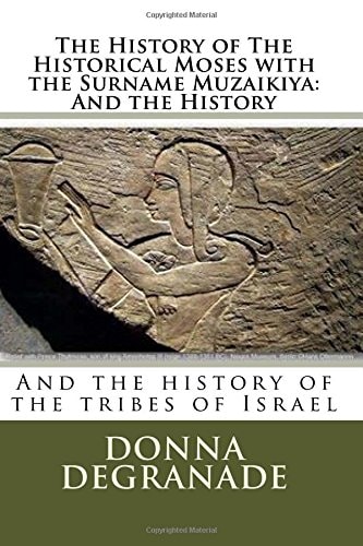 The History of The Historical Moses with the Surname Muzaikiya And the History: And the History of the Tribes of Israel