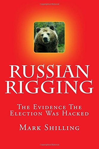 Russian Rigging The Evidence The Election Was Hacked