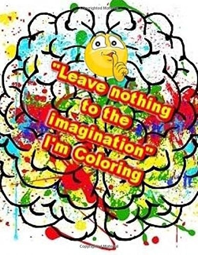 "Leave Nothing to the Imagination" I'm Coloring A Coloring Book For You