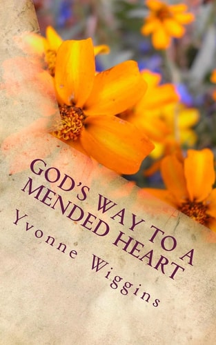 God's Way to a Mended Heart Discover the Power of Healing from Pain