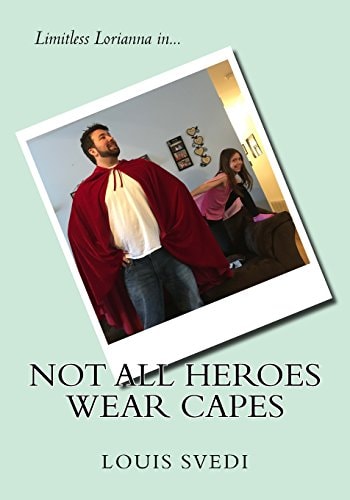 Not All Heroes Wear Capes Limitless Lorianna In...