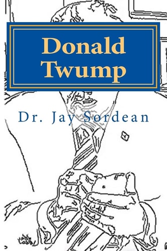 Donald Twump Make America Gwait Again One Sound-byte at a Time: A Nautobiography(tm)