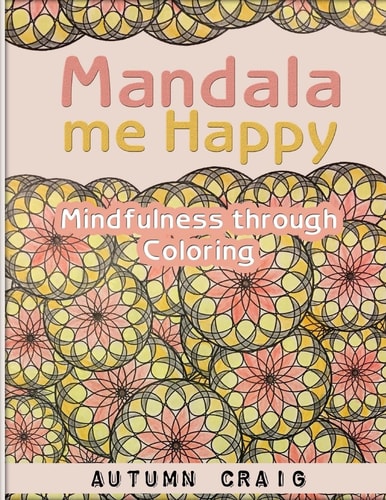 Mandala Me Happy Mindfulness Through Coloring