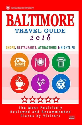 Baltimore Travel Guide 2018 Shops, Restaurants, Attractions and Nightlife in Baltimore, Maryland (City Travel Guide 2018)