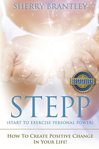 Stepp Start to Exercise Personal Power! How to Create Positive Change in Your Life!