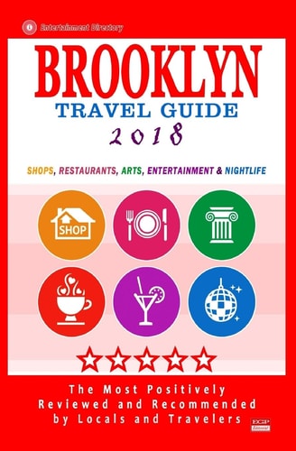 Brooklyn Travel Guide 2018 Shops, Restaurants, Arts, Entertainment and Nightlife in Brooklyn, New York (City Travel Guide 2018)