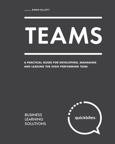 Teams A Practical Guide for Developing, Managing and Leading the High Performing Team
