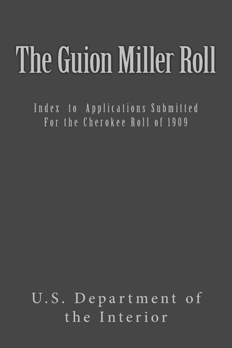 The Guion Miller Roll Index to Applications Submitted for the Cherokee Roll Of 1909