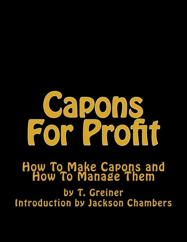 Capons For Profit How To Make Capons and How To Manage Them