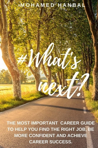 What's Next? The Most Important Career Guide to Help You Find the Right Job, Be More Confident, and Achieve Career Success