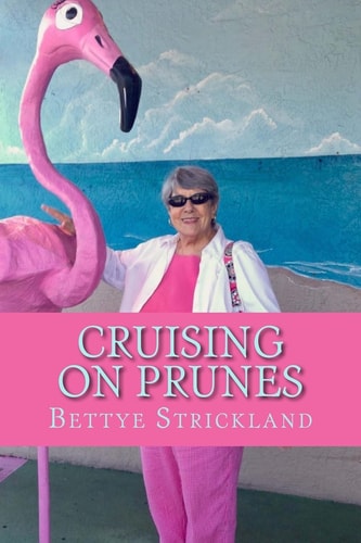Cruising on Prunes A Collection of Articles Inspired by a Collection of Inspirational Seniors