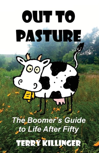 Out to Pasture The Boomer's Guide to Life After Fifty