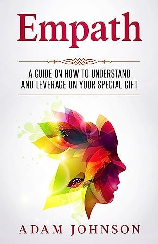 Empath A Guide on How to Understand and Leverage Your Special Gift