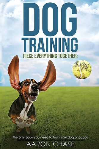 Dog Training The Only Book You Need to Train Your Dog Or Puppy