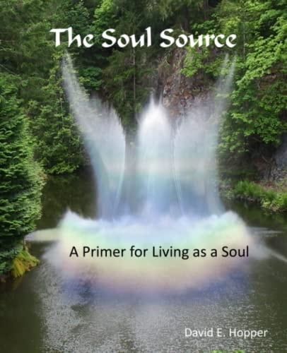 The Soul Source - a Primer for Living As a Soul 032717