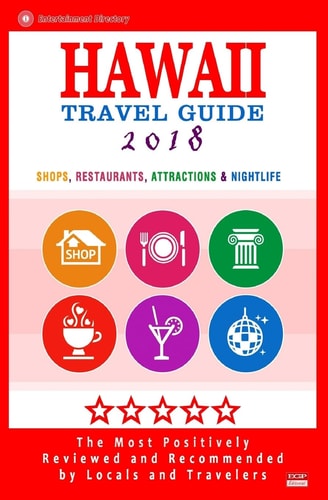 Hawaii Travel Guide 2018 Best Rated Shops, Restaurants, Attractions and Nightlife in Hawaii (City Travel Guide 2018)