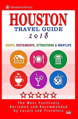 Houston Travel Guide 2018 Shop, Restaurants, Attractions and Nightlife in Houston, Texas (City Travel Guide 2018)