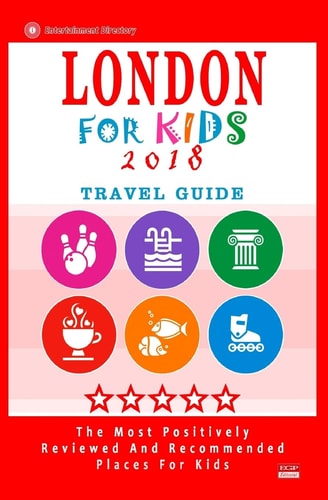 London for Kids (Travel Guide 2018) Places for Kids to Visit in London (Kids Activities and Entertainment 2018)