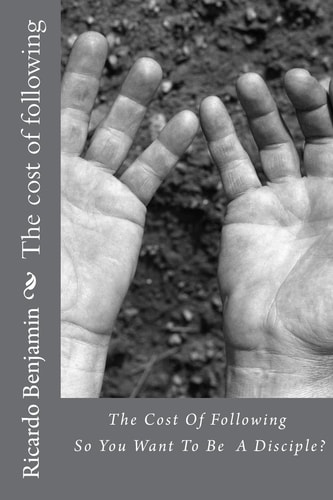 The Cost of Following You Want To Be A Disciple
