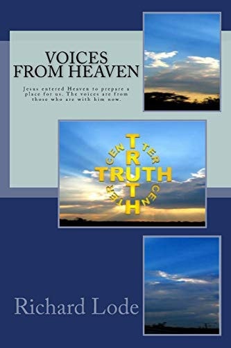 VOICES from HEAVEN Jesus Entered Heaven to Prepare a Place for Us. the Voices Are from Those Who Are with Him Now
